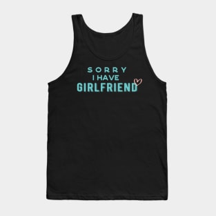 I have a girlfriend,Sorry i have a girlfriend,boyfriend gift Tank Top